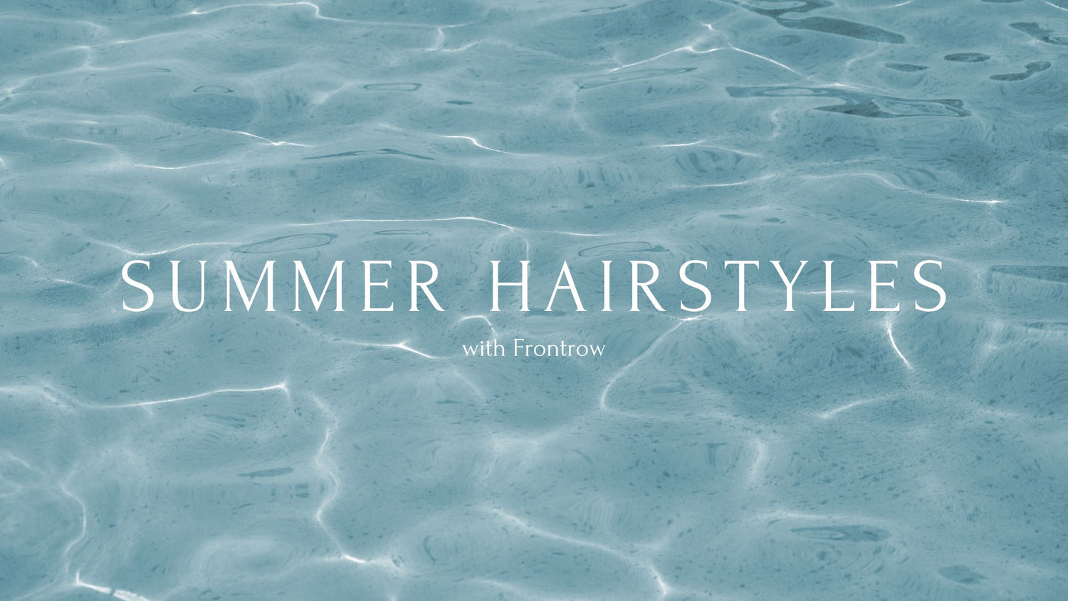 Blog banner for Frontrow clip-in hair extensions blog that reads: summer hairstyles with Frontrow