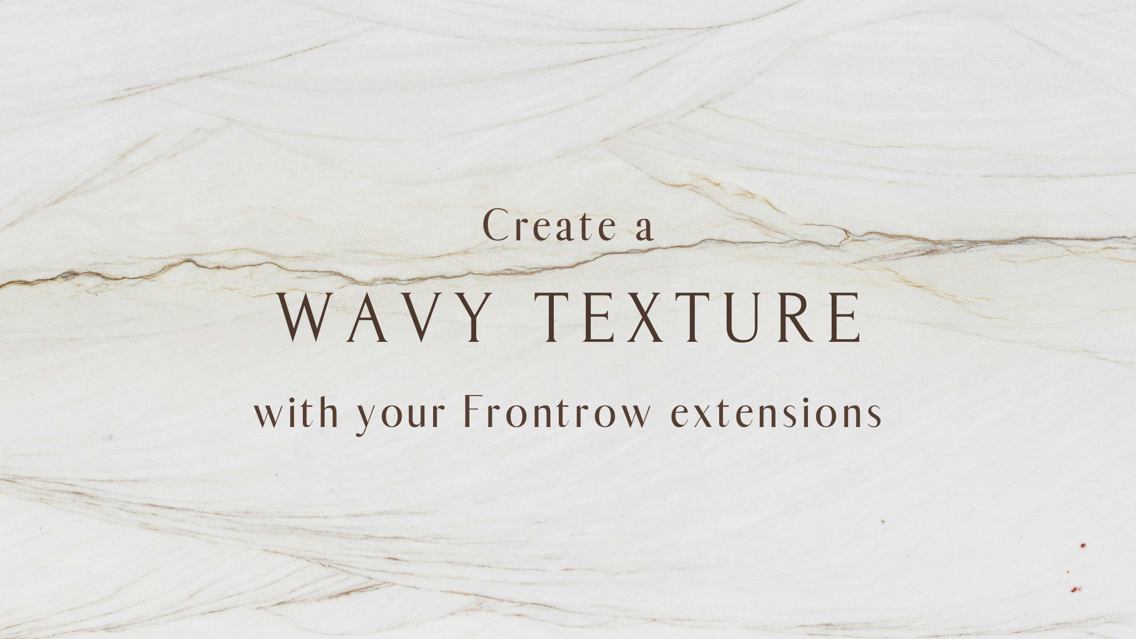 How to Create a Wavy Texture with Your Extensions – Frontrow